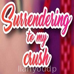 Surrendering to My Crush