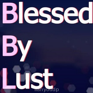 Blessed by Lust