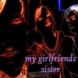 My Girlfriends Sister