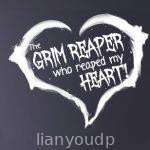 The Grim Reaper who reaped my Heart!